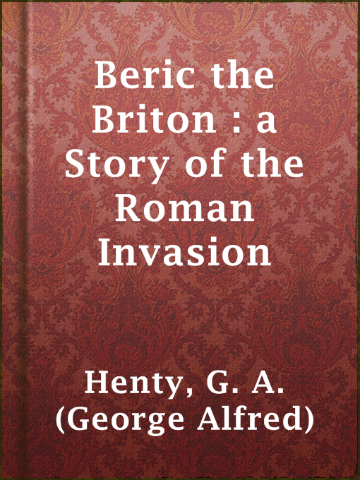 Title details for Beric the Briton : a Story of the Roman Invasion by G. A. (George Alfred) Henty - Wait list